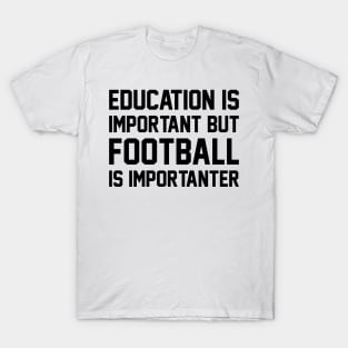 Education Is Important But Football Is Important T-Shirt
